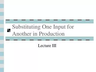 Substituting One Input for Another in Production