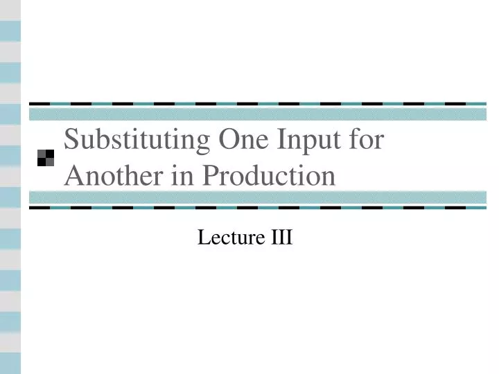 substituting one input for another in production