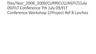 files/Year_2008_2009/CURRICULUM/FLT/July 09/FLT Conference 7th July 09/FLT Conference Workshop 2/Project Ref 8 Larches