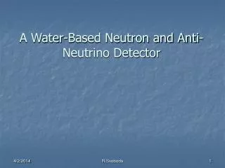 A Water-Based Neutron and Anti-Neutrino Detector