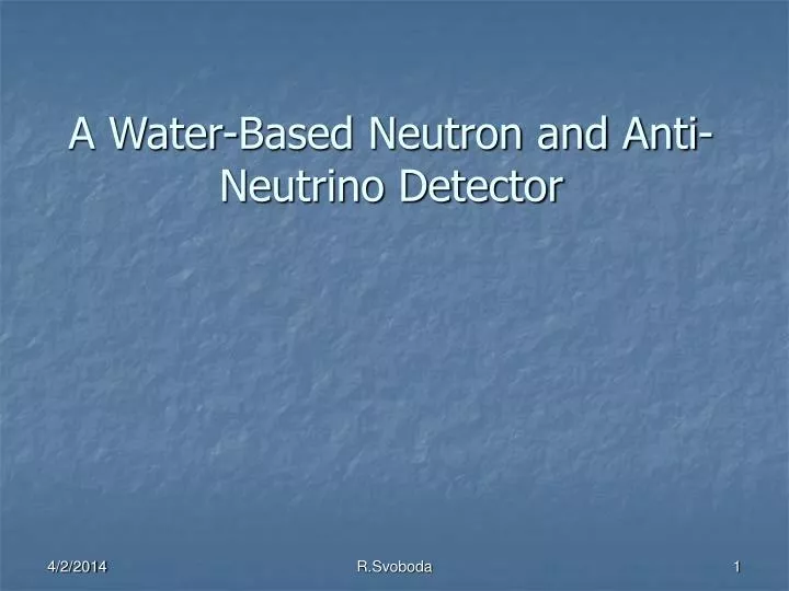 a water based neutron and anti neutrino detector
