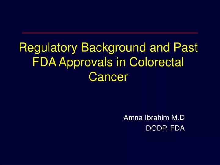 regulatory background and past fda approvals in colorectal cancer
