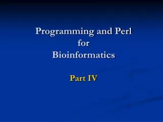 Programming and Perl for Bioinformatics Part IV