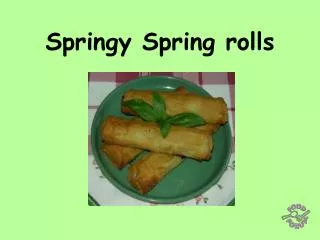 Springy Spring rolls