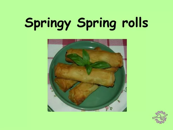 springy spring rolls