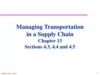Managing Transportation in a Supply Chain Chapter 13 Sections 4.3, 4.4 and 4.5