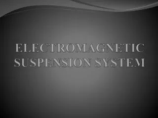 ELECTROMAGNETIC SUSPENSION SYSTEM