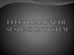 ELECTROMAGNETIC SUSPENSION SYSTEM - slide 1