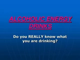 ALCOHOLIC ENERGY DRINKS
