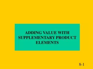ADDING VALUE WITH SUPPLEMENTARY PRODUCT ELEMENTS