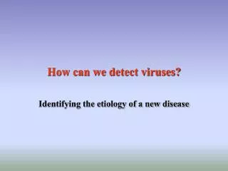 How can we detect viruses?