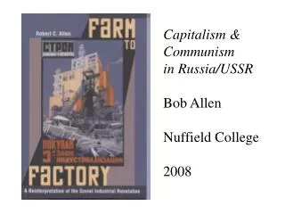 Capitalism &amp; Communism in Russia/USSR Bob Allen Nuffield College 2008