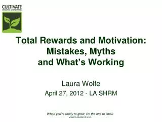 Total Rewards and Motivation: Mistakes, Myths and What’s Working
