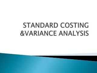 STANDARD COSTING &amp;VARIANCE ANALYSIS