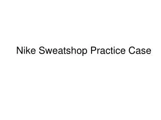 Nike Sweatshop Practice Case