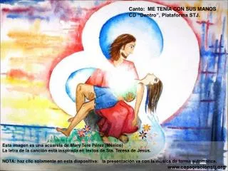 Esta imagen es una acuarela de Mary Tere Pérez (México) La letra de la canción está inspirada en textos de Sta. Teresa d