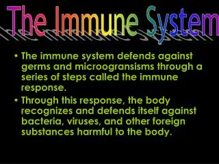 The immune system defends against germs and microogransisms through a series of steps called the immune response.