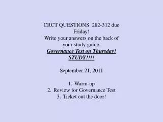 CRCT QUESTIONS 282-312 due Friday! Write your answers on the back of your study guide. Governance Test on Thursday! STU