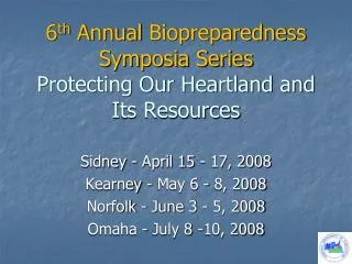 6 th Annual Biopreparedness Symposia Series Protecting Our Heartland and Its Resources