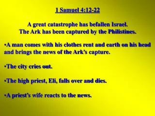 1 Samuel 4:12-22 A great catastrophe has befallen Israel. The Ark has been captured by the Philistines.