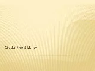 Circular Flow &amp; Money