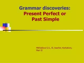 Grammar discoveries: Present Perfect or Past Simple