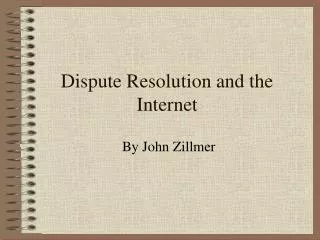 Dispute Resolution and the Internet