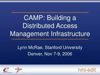 CAMP: Building a Distributed Access Management Infrastructure