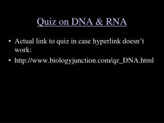 Quiz on DNA &amp; RNA