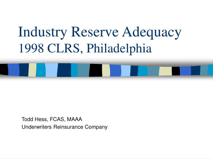 industry reserve adequacy 1998 clrs philadelphia