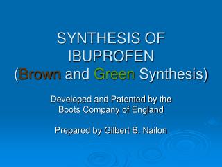 SYNTHESIS OF IBUPROFEN ( Brown and Green Synthesis)