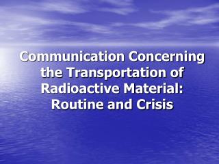 Communication Concerning the Transportation of Radioactive Material: Routine and Crisis
