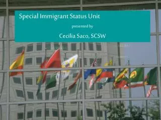 Special Immigrant Status Unit presented by Cecilia Saco, SCSW
