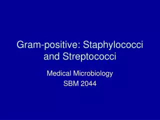 Gram-positive: Staphylococci and Streptococci