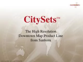 CitySets TM The High Resolution Downtown Map Product Line from Sanborn