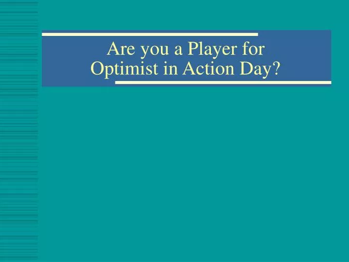 are you a player for optimist in action day