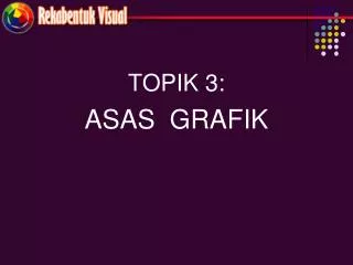 TOPIK 3: ASAS GRAFIK