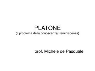 PLATONE (il problema della conoscenza: reminiscenza)