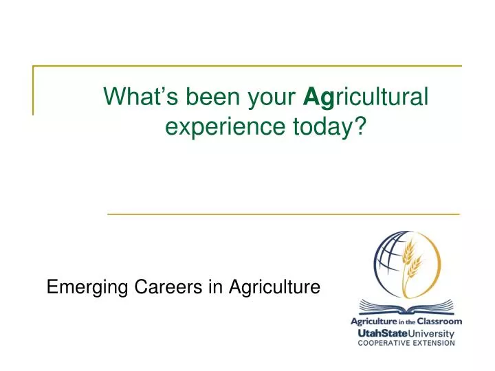 what s been your ag ricultural experience today
