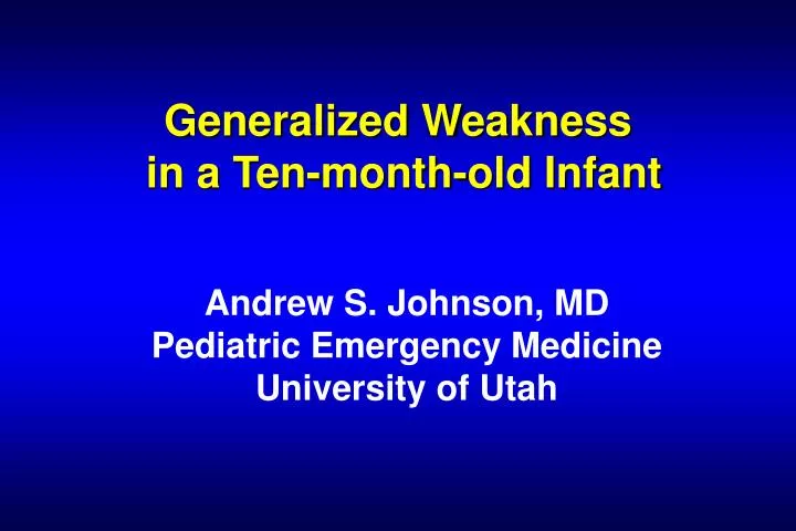 generalized weakness in a ten month old infant