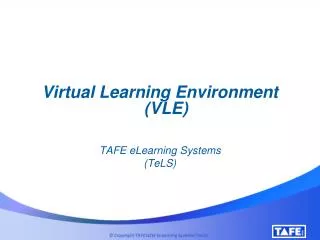 Virtual Learning Environment (VLE) TAFE eLearning Systems (TeLS)