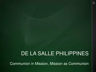 DE LA SALLE PHILIPPINES Communion in Mission, Mission as Communion