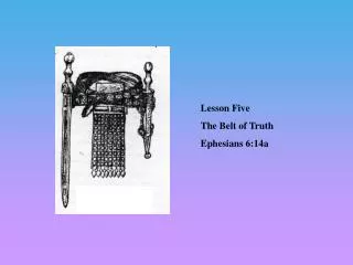 Lesson Five The Belt of Truth Ephesians 6:14a