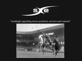“excitingly appealing soccer products, services and content”