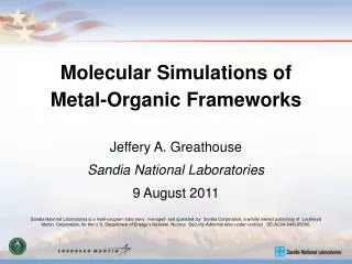 Molecular Simulations of Metal-Organic Frameworks Jeffery A. Greathouse Sandia National Laboratories 9 August 2011