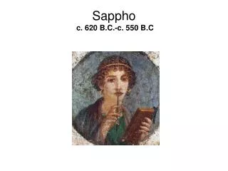 Sappho c. 620 B.C.-c. 550 B.C