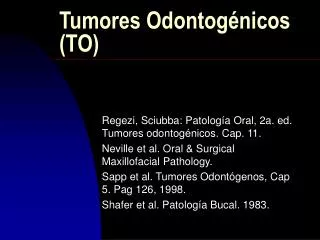 Tumores Odontogénicos (TO)