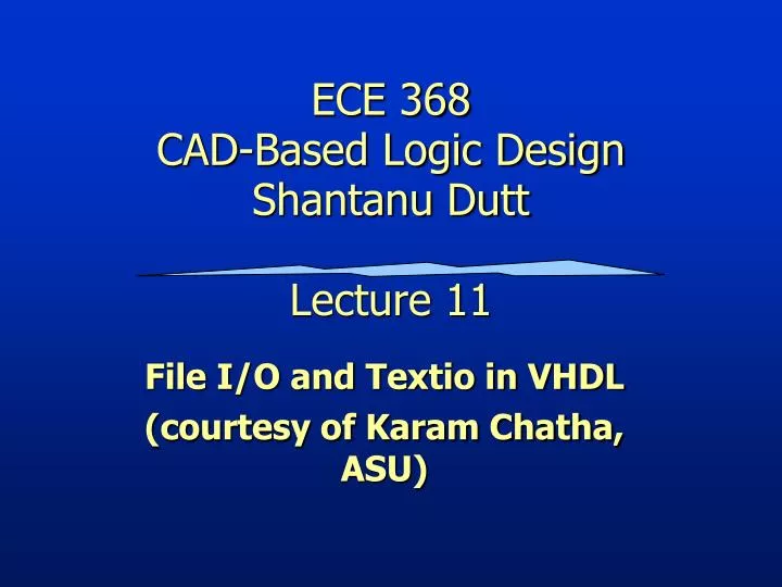 ece 368 cad based logic design shantanu dutt lecture 11