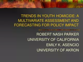 TRENDS IN YOUTH HOMICIDE: A MULTIVARIATE ASSESSMENT AND FORECASTING FOR POLICY IMPACT