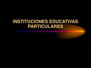 INSTITUCIONES EDUCATIVAS PARTICULARES